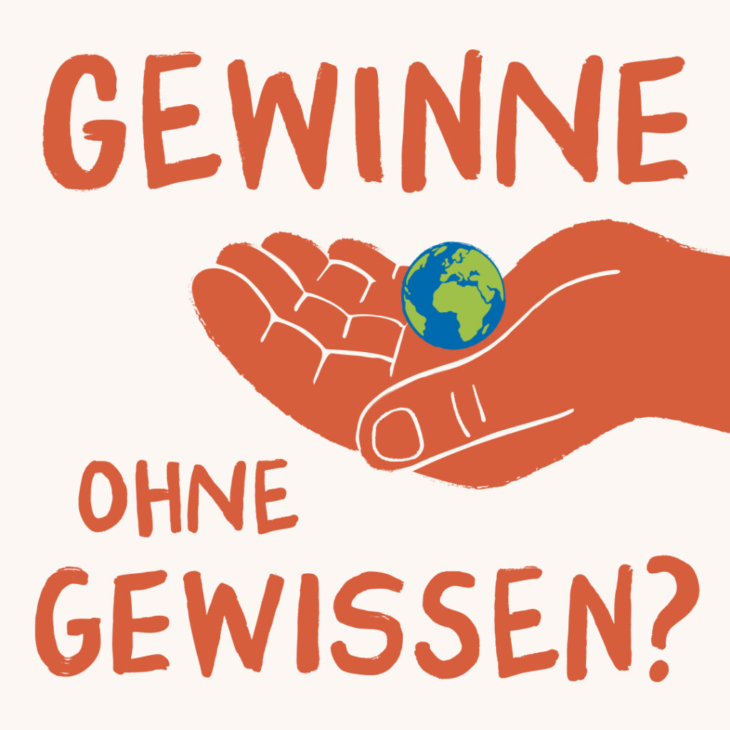 Eine Hand hält die Erde. Dabei steht: "Gewinne ohne Gewissen?"